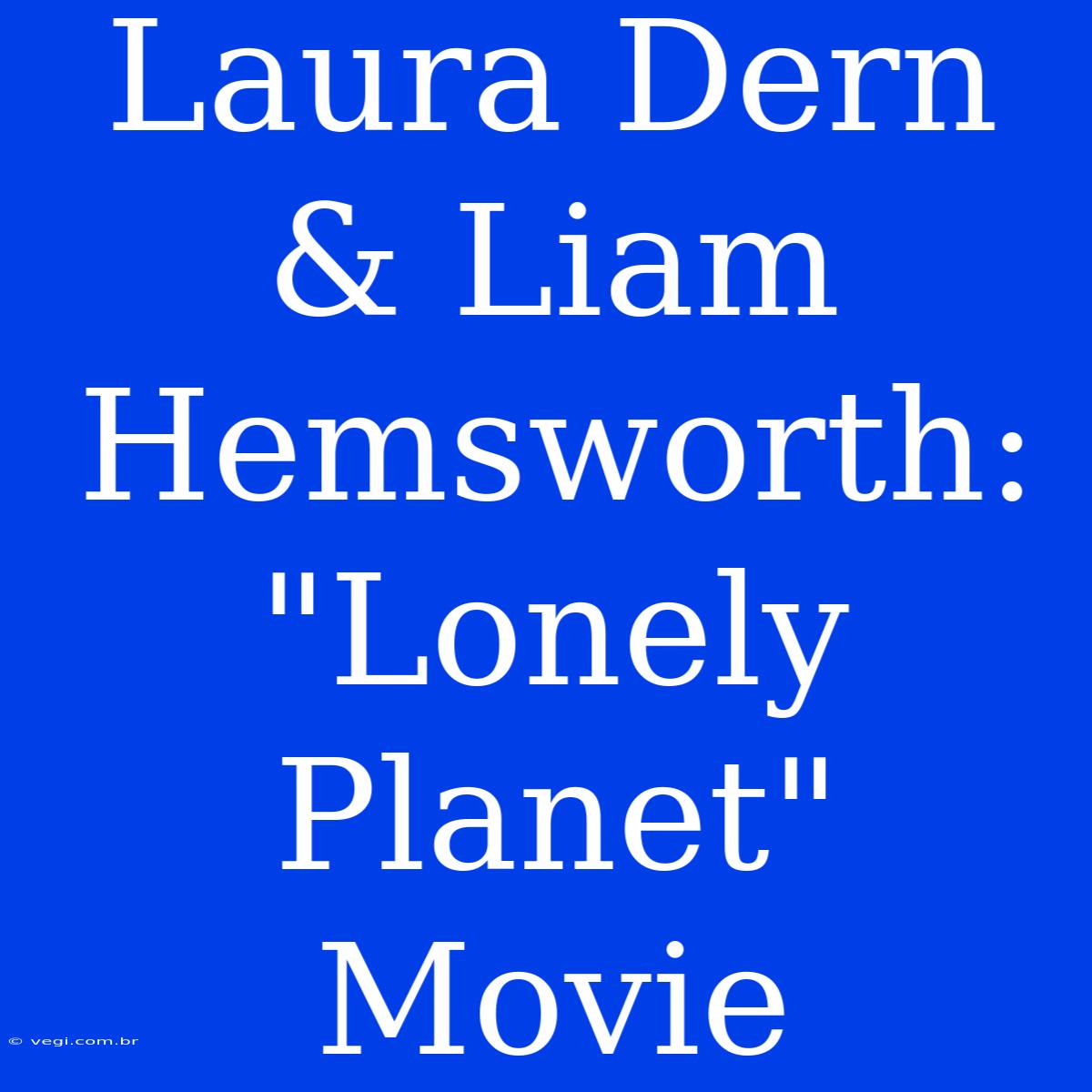 Laura Dern & Liam Hemsworth: 