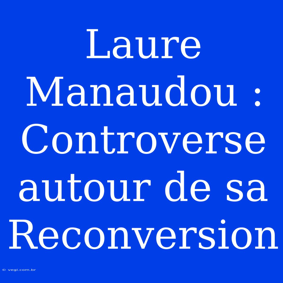 Laure Manaudou : Controverse Autour De Sa Reconversion