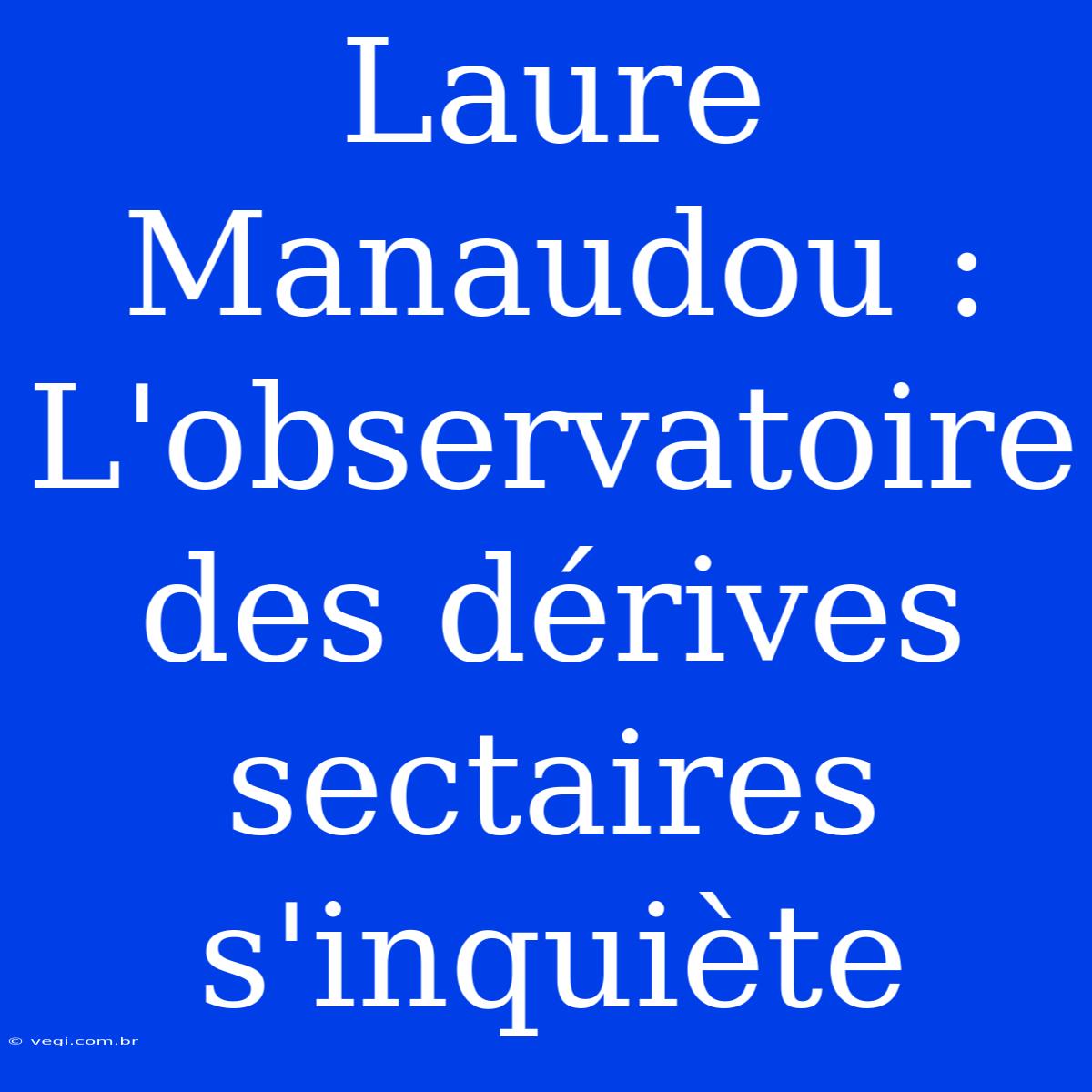 Laure Manaudou : L'observatoire Des Dérives Sectaires S'inquiète