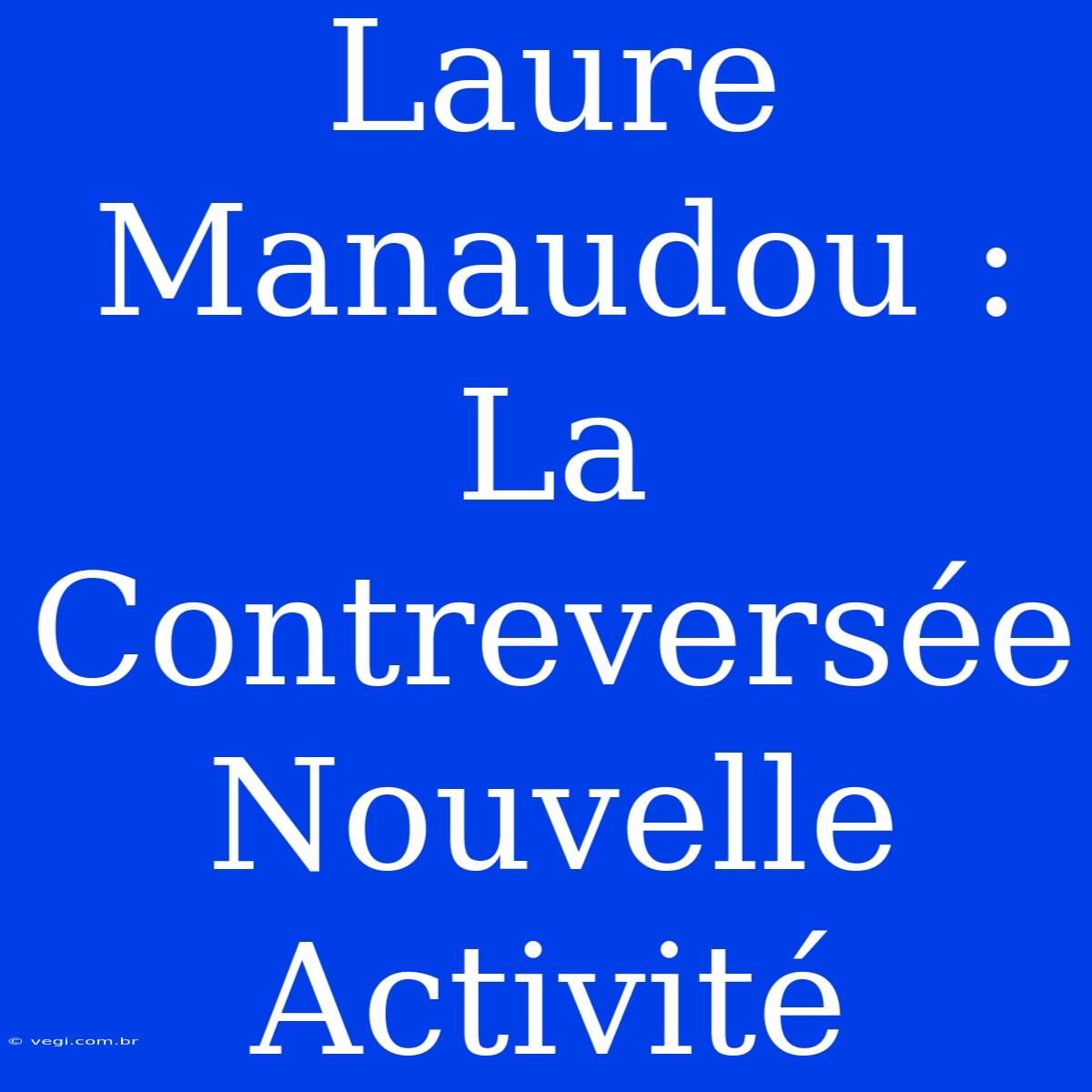 Laure Manaudou : La Contreversée Nouvelle Activité 