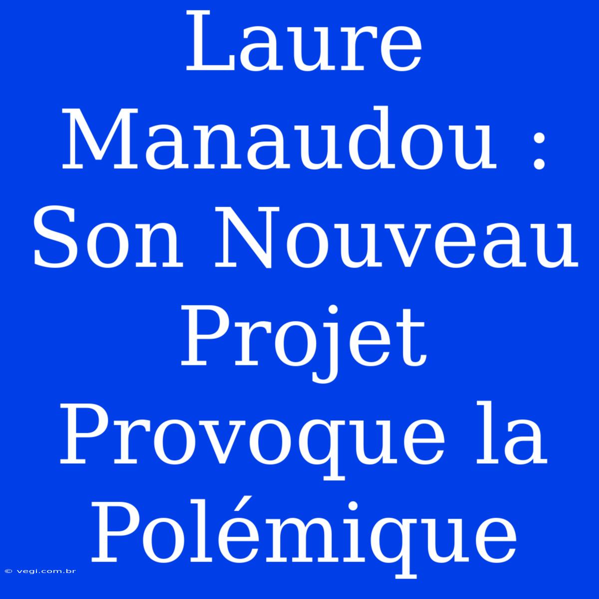 Laure Manaudou : Son Nouveau Projet Provoque La Polémique