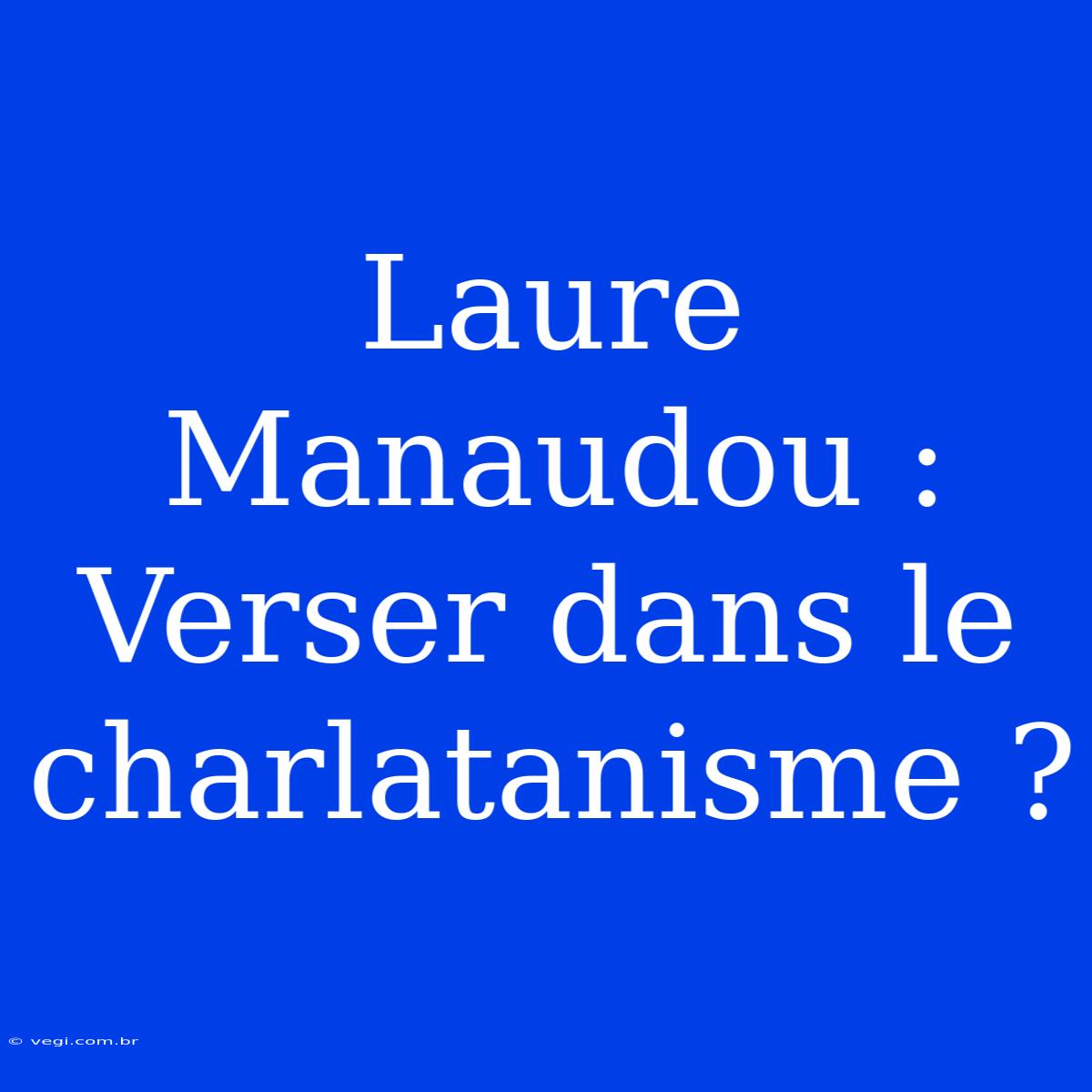 Laure Manaudou : Verser Dans Le Charlatanisme ?