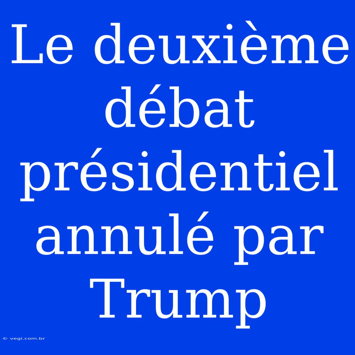 Le Deuxième Débat Présidentiel Annulé Par Trump