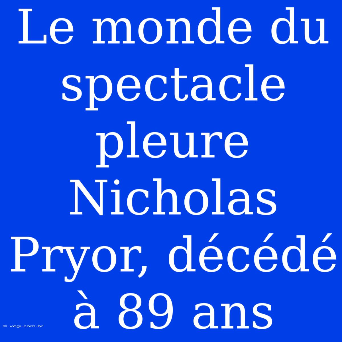 Le Monde Du Spectacle Pleure Nicholas Pryor, Décédé À 89 Ans