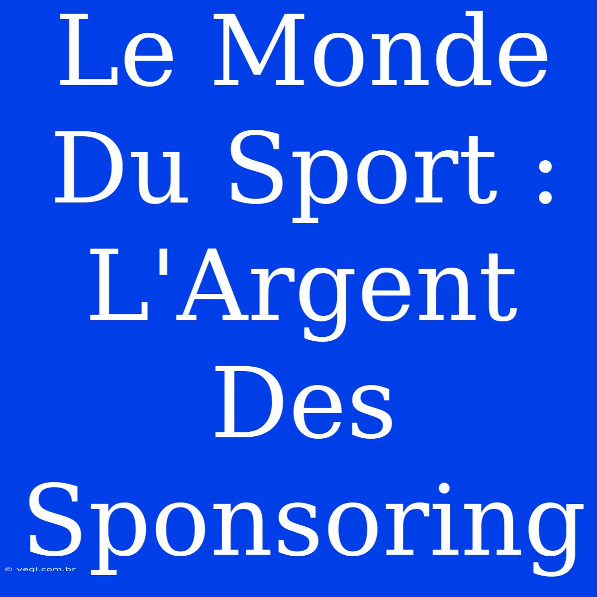 Le Monde Du Sport :  L'Argent Des Sponsoring  