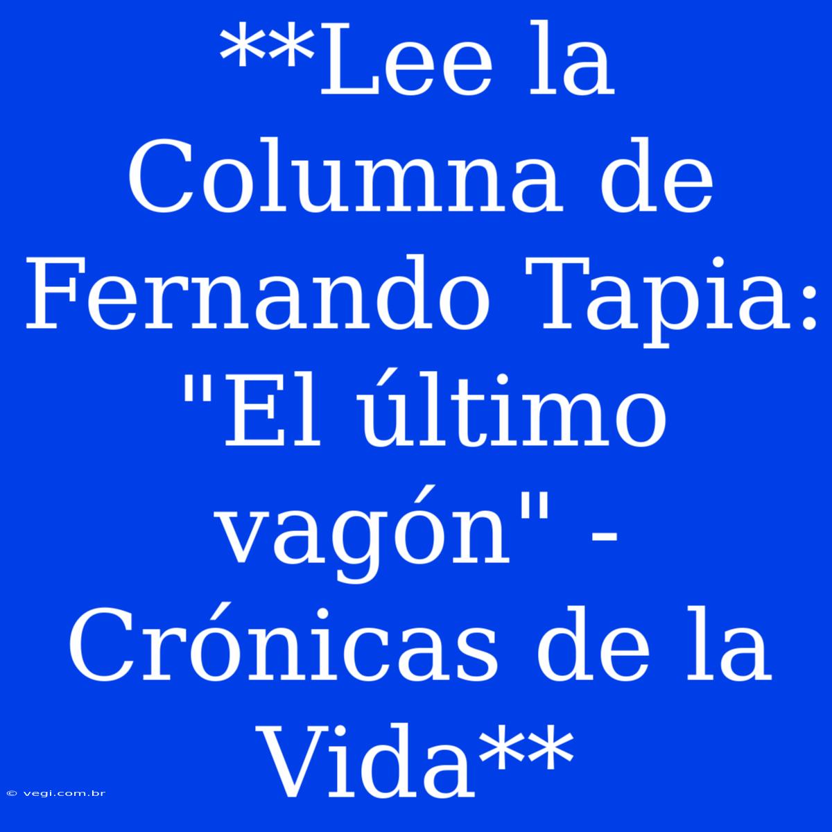 **Lee La Columna De Fernando Tapia: 