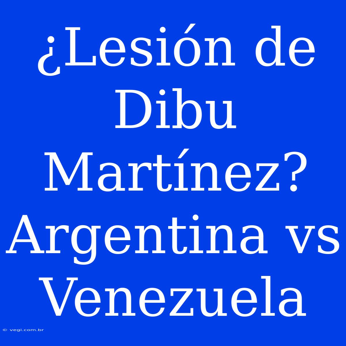 ¿Lesión De Dibu Martínez? Argentina Vs Venezuela