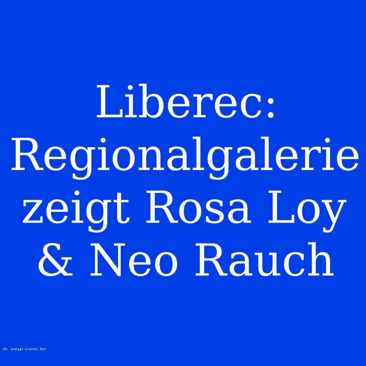 Liberec: Regionalgalerie Zeigt Rosa Loy & Neo Rauch