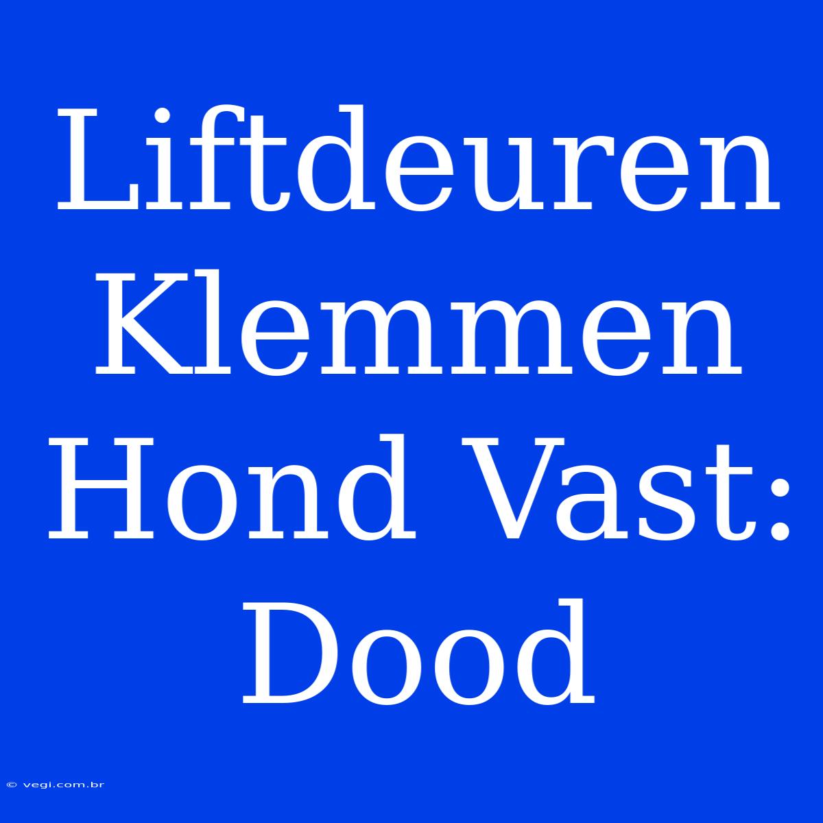 Liftdeuren Klemmen Hond Vast: Dood