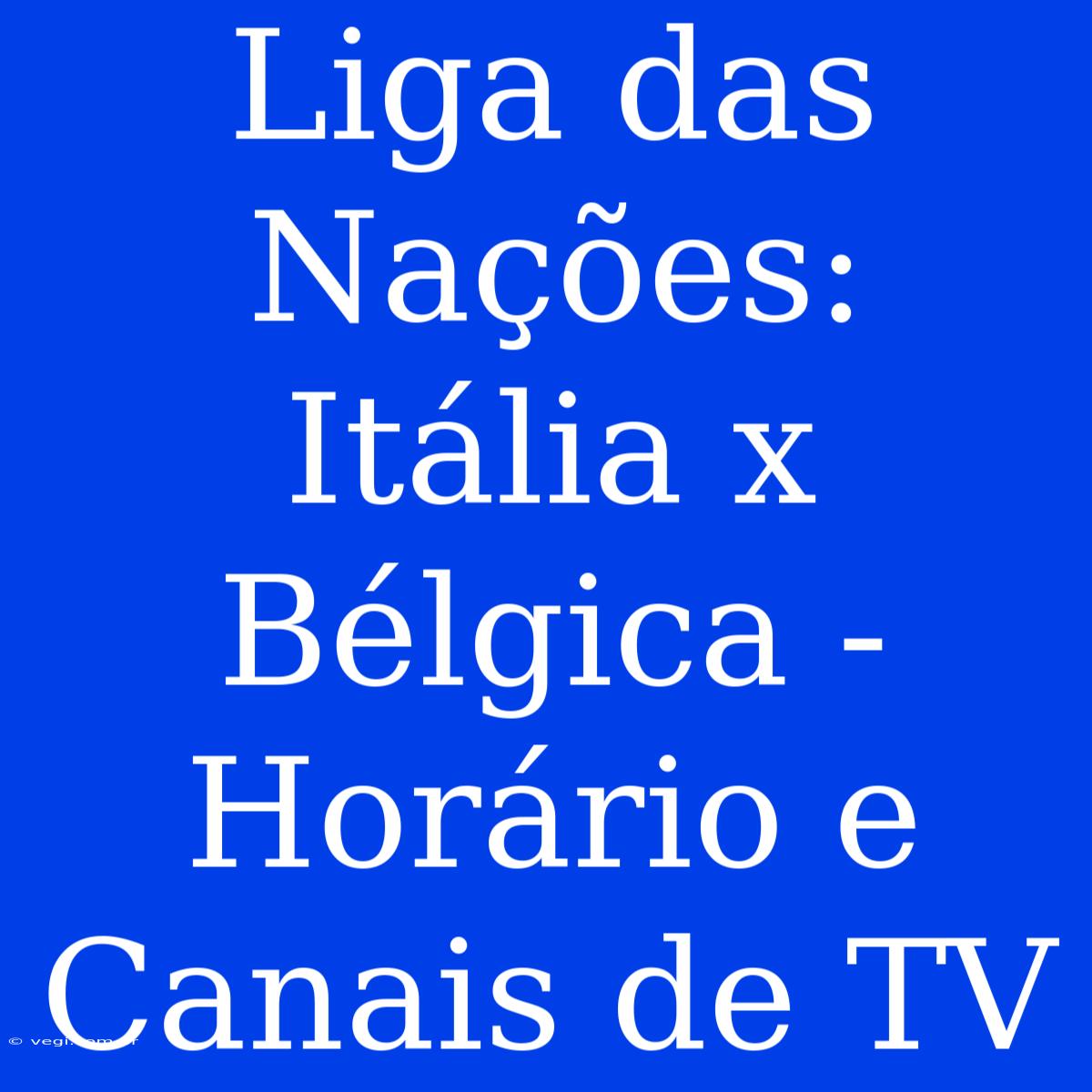 Liga Das Nações: Itália X Bélgica - Horário E Canais De TV 