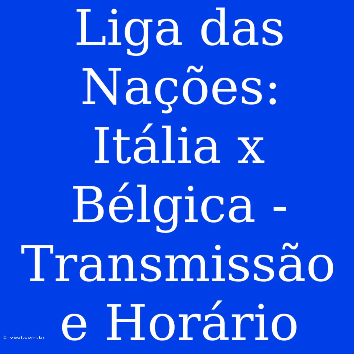 Liga Das Nações: Itália X Bélgica - Transmissão E Horário