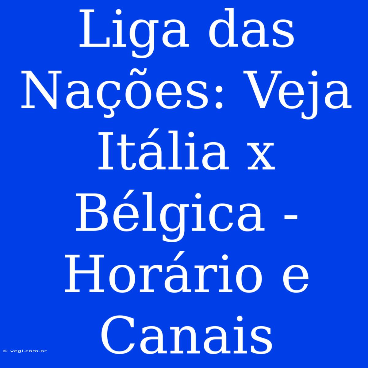 Liga Das Nações: Veja Itália X Bélgica - Horário E Canais