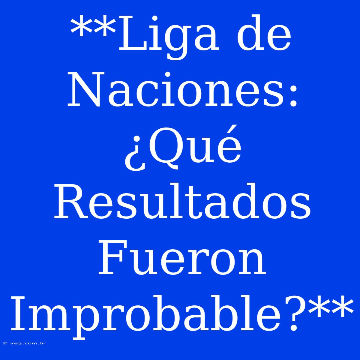 **Liga De Naciones: ¿Qué Resultados Fueron Improbable?**