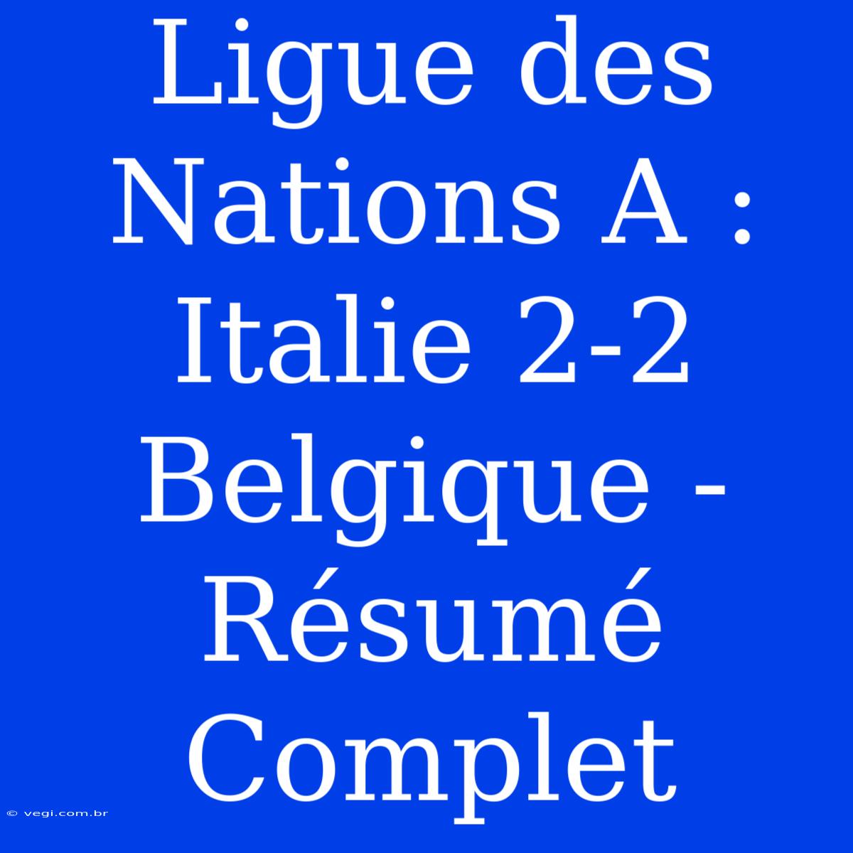 Ligue Des Nations A : Italie 2-2 Belgique - Résumé Complet 