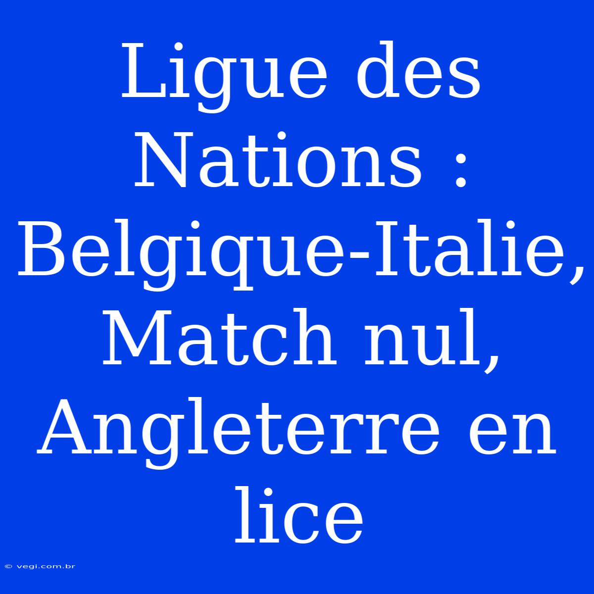 Ligue Des Nations : Belgique-Italie, Match Nul, Angleterre En Lice