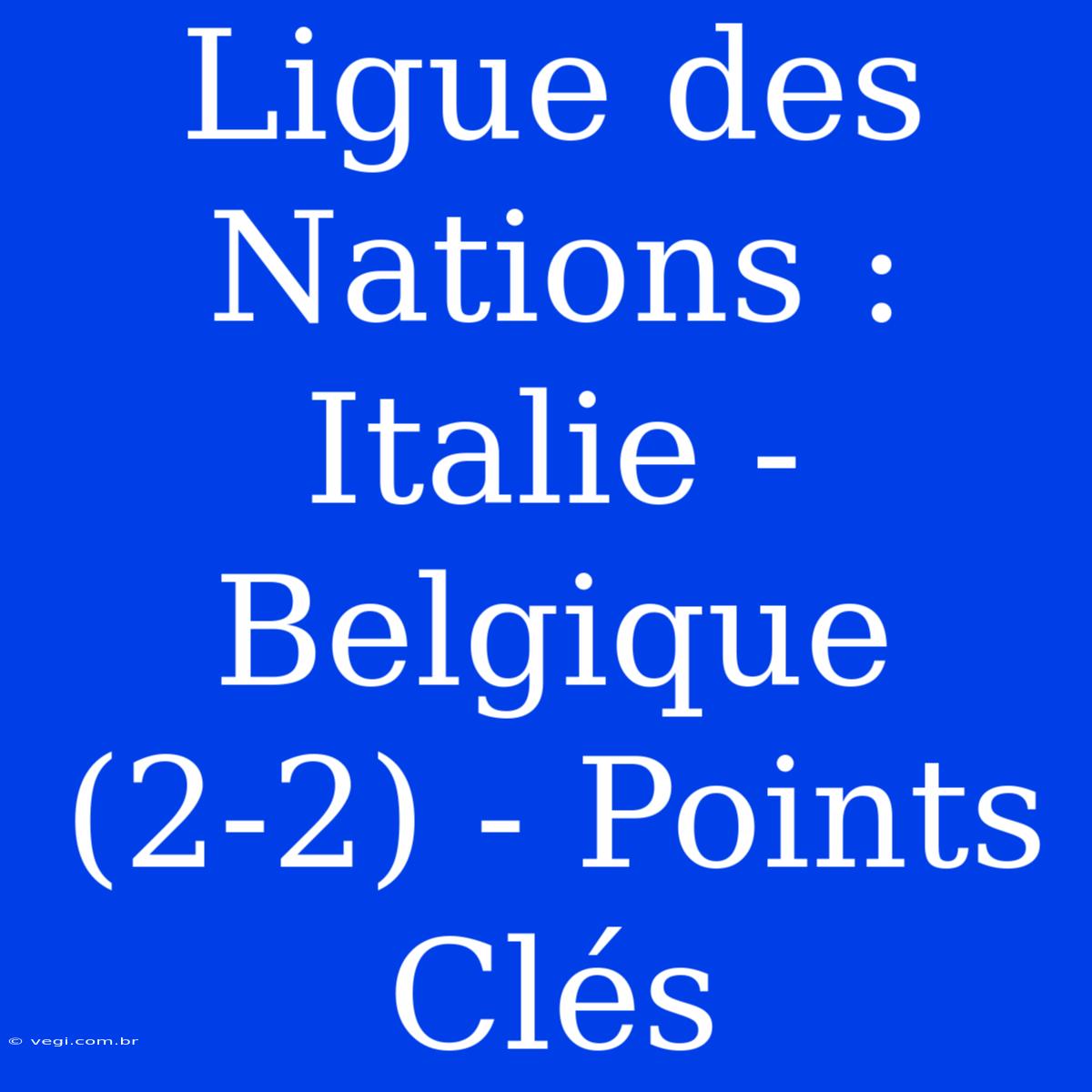 Ligue Des Nations : Italie - Belgique (2-2) - Points Clés 