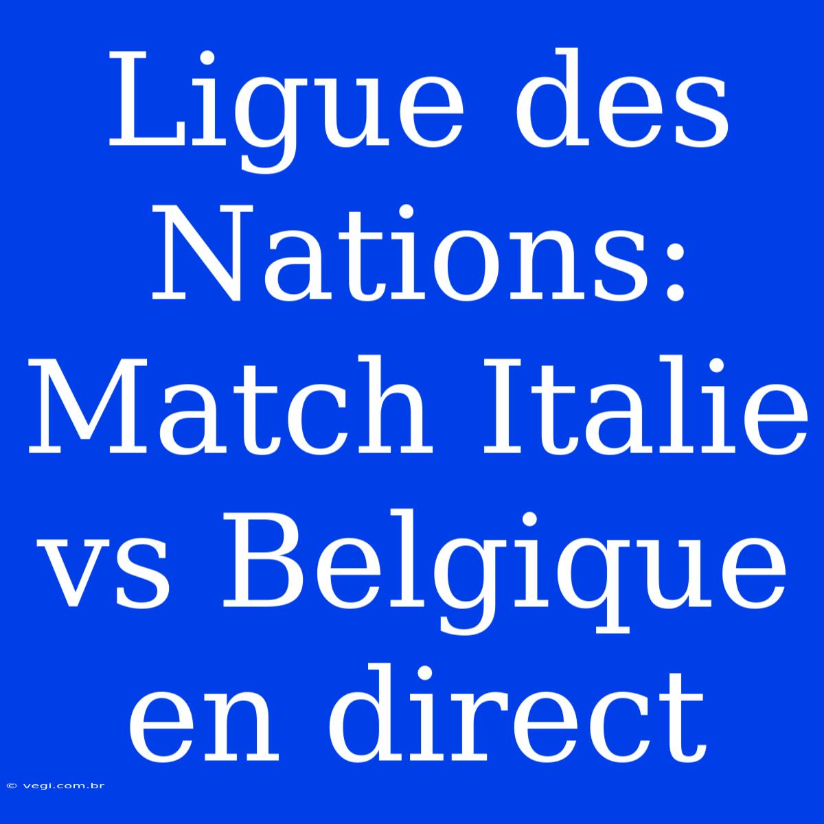 Ligue Des Nations: Match Italie Vs Belgique En Direct