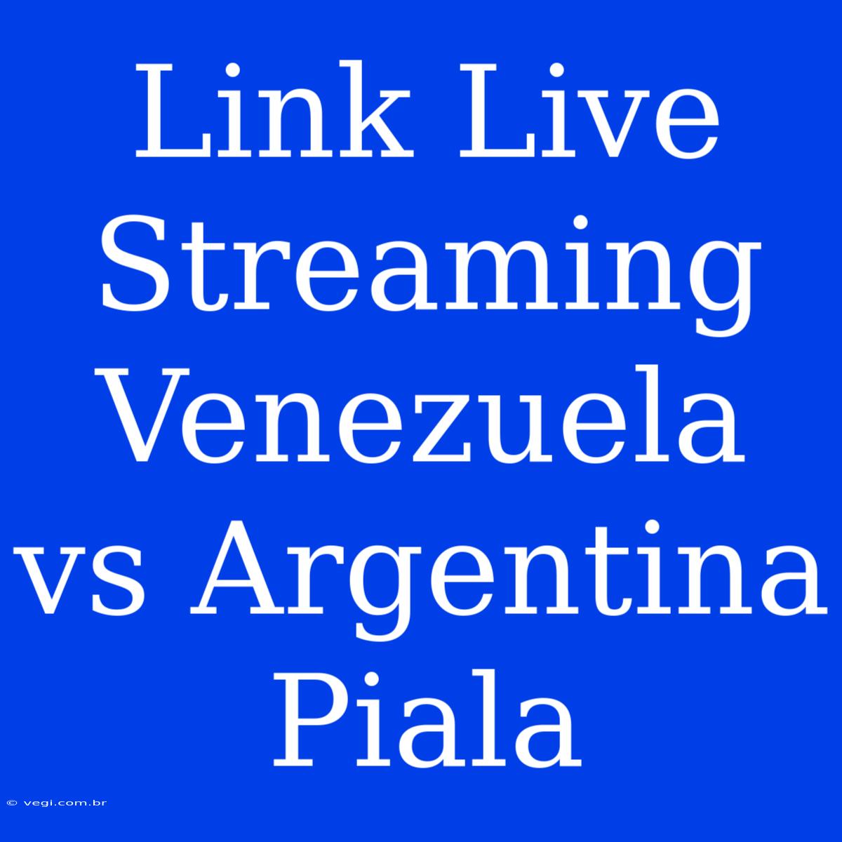 Link Live Streaming Venezuela Vs Argentina Piala