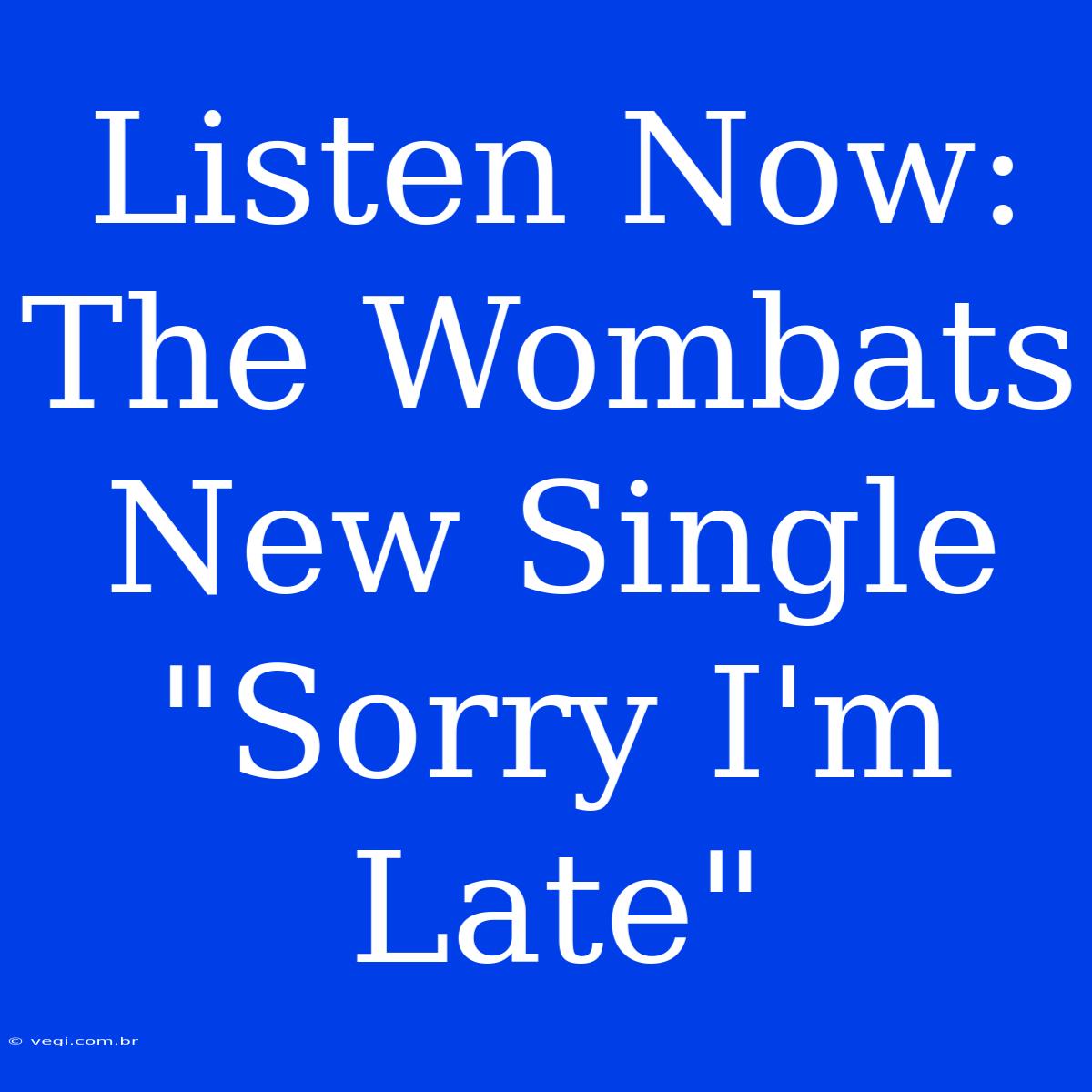 Listen Now: The Wombats New Single 