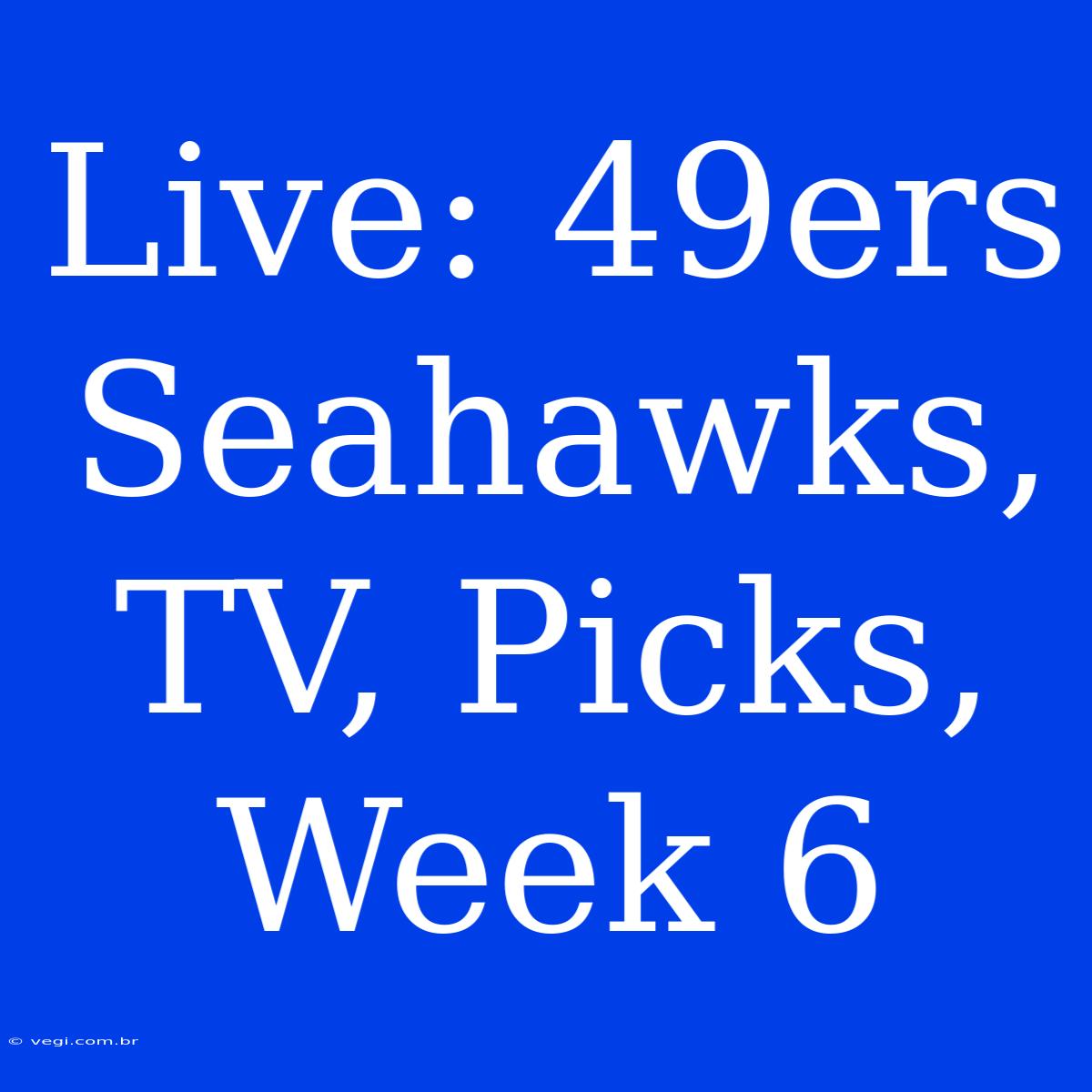 Live: 49ers Seahawks, TV, Picks, Week 6