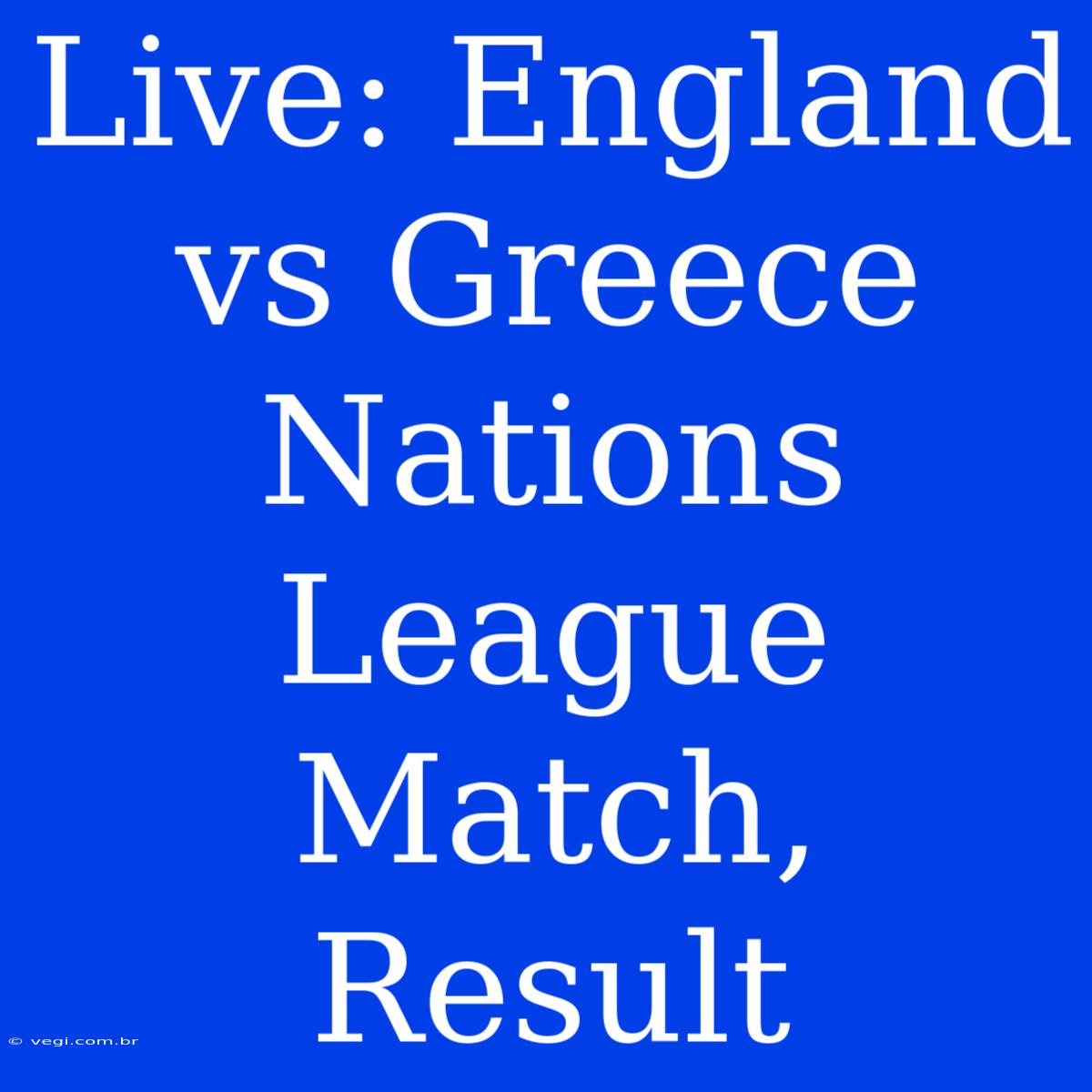 Live: England Vs Greece Nations League Match, Result