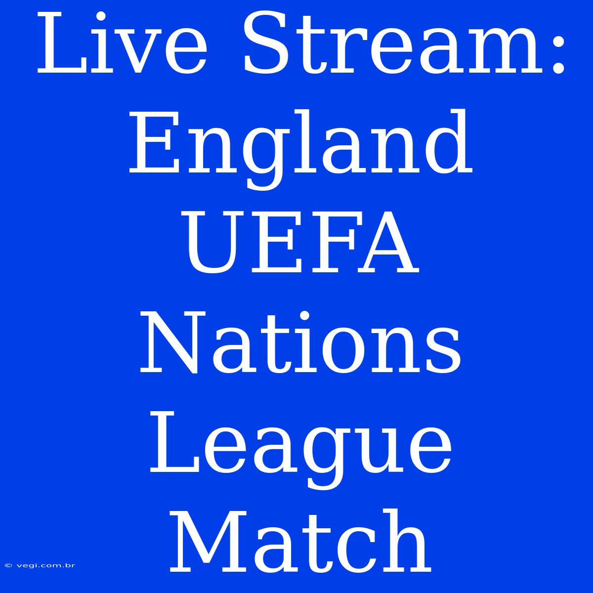 Live Stream: England UEFA Nations League Match