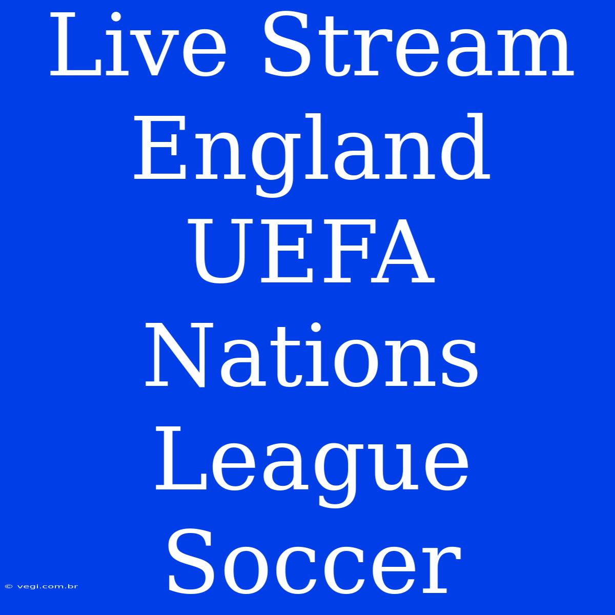 Live Stream England UEFA Nations League Soccer 