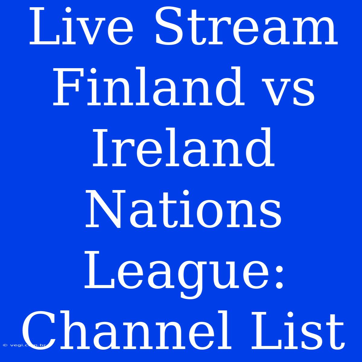 Live Stream Finland Vs Ireland Nations League: Channel List