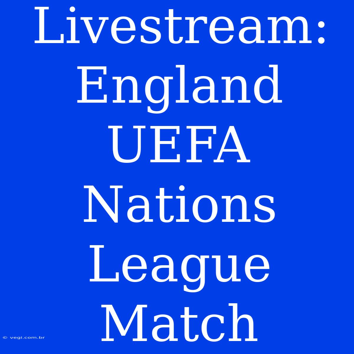 Livestream: England UEFA Nations League Match