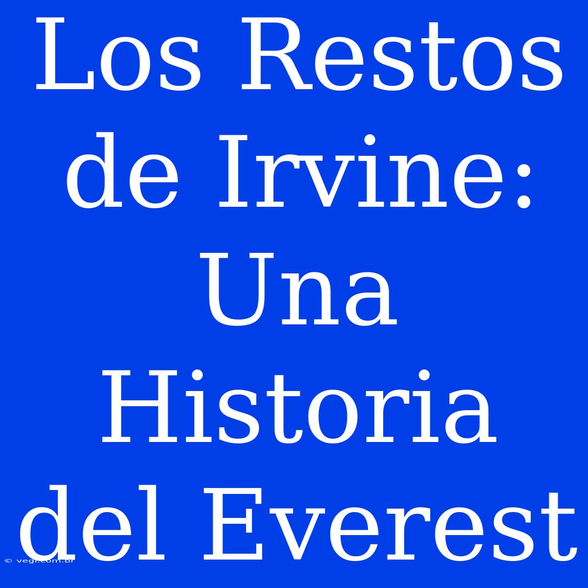 Los Restos De Irvine: Una Historia Del Everest