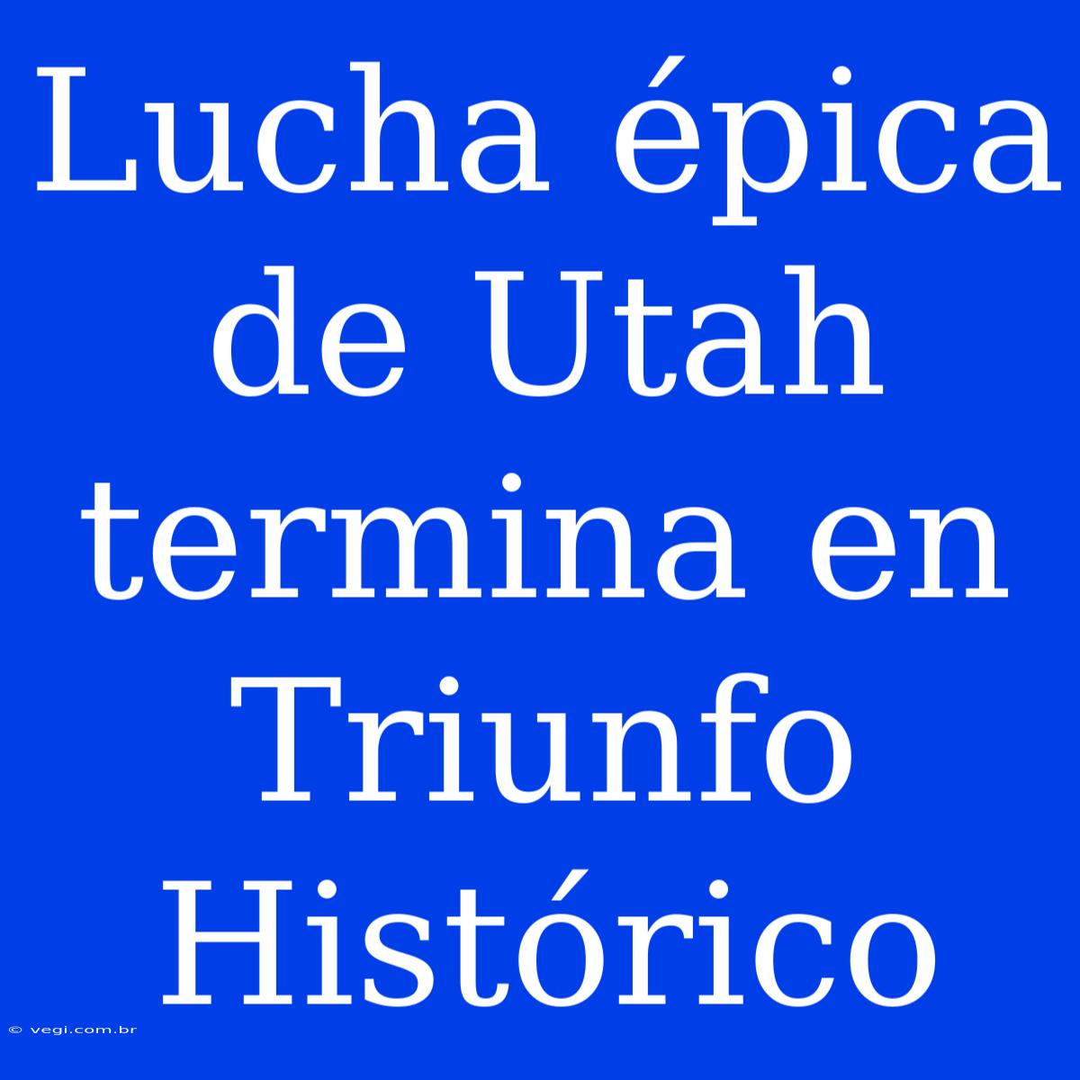 Lucha Épica De Utah Termina En Triunfo Histórico