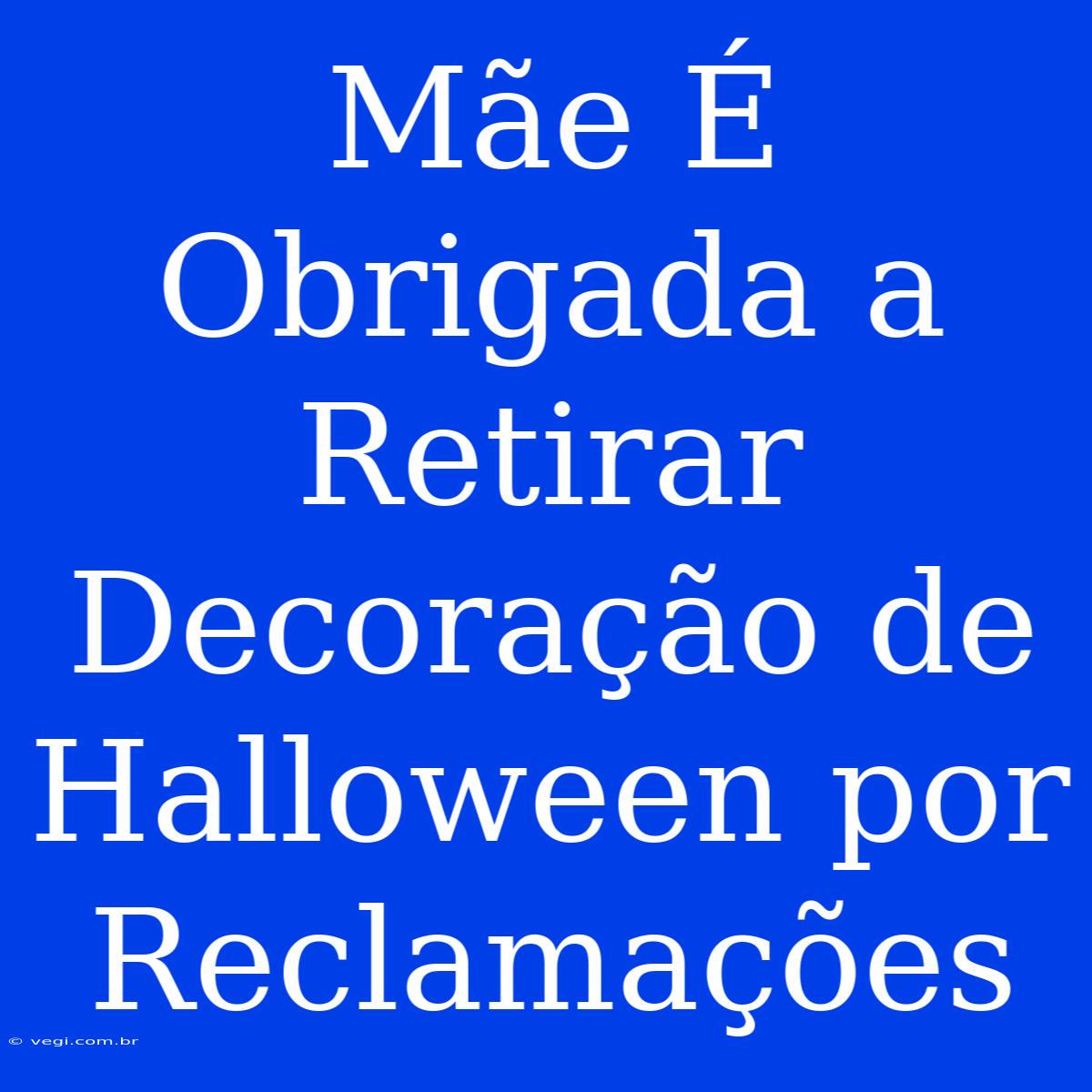 Mãe É Obrigada A Retirar Decoração De Halloween Por Reclamações