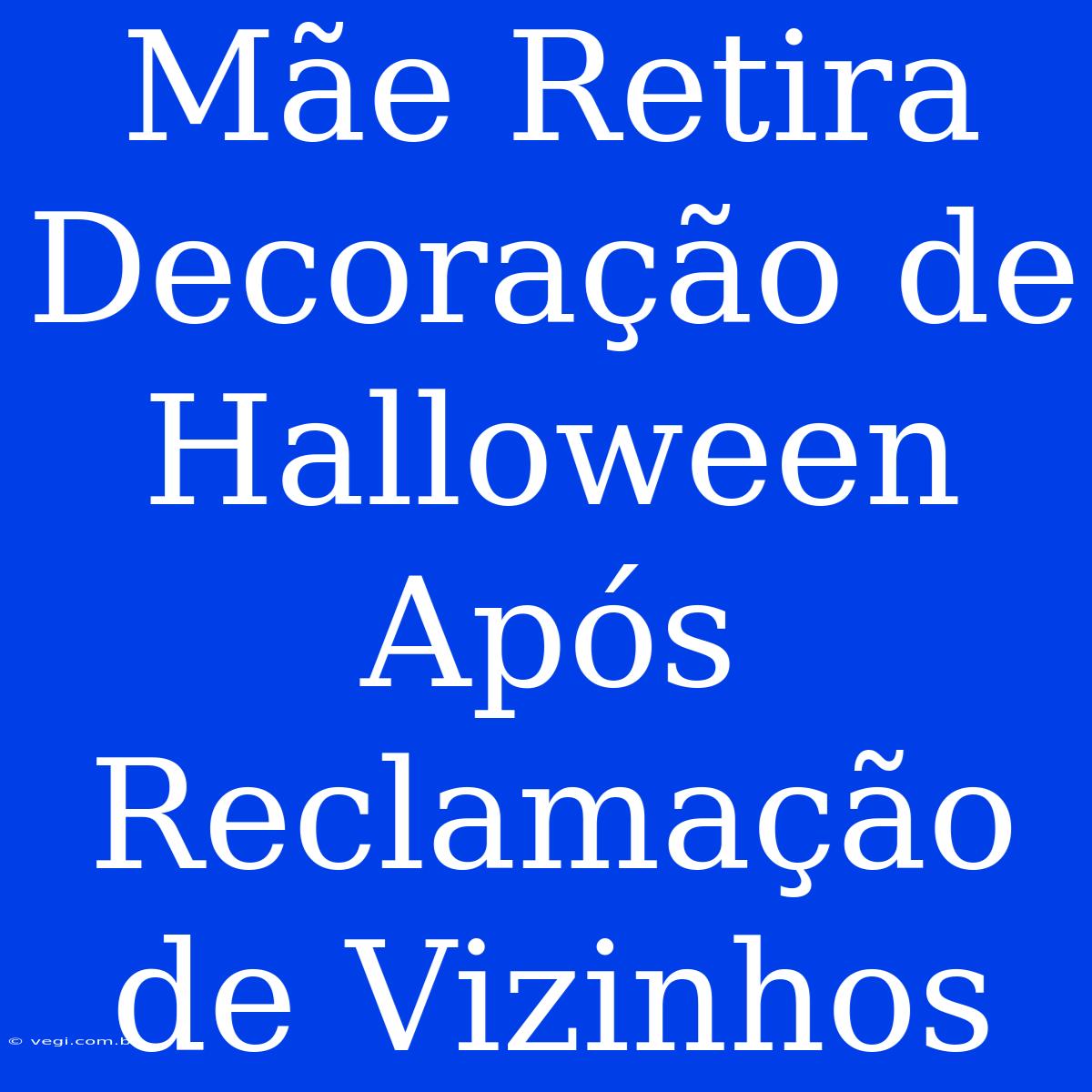 Mãe Retira Decoração De Halloween Após Reclamação De Vizinhos