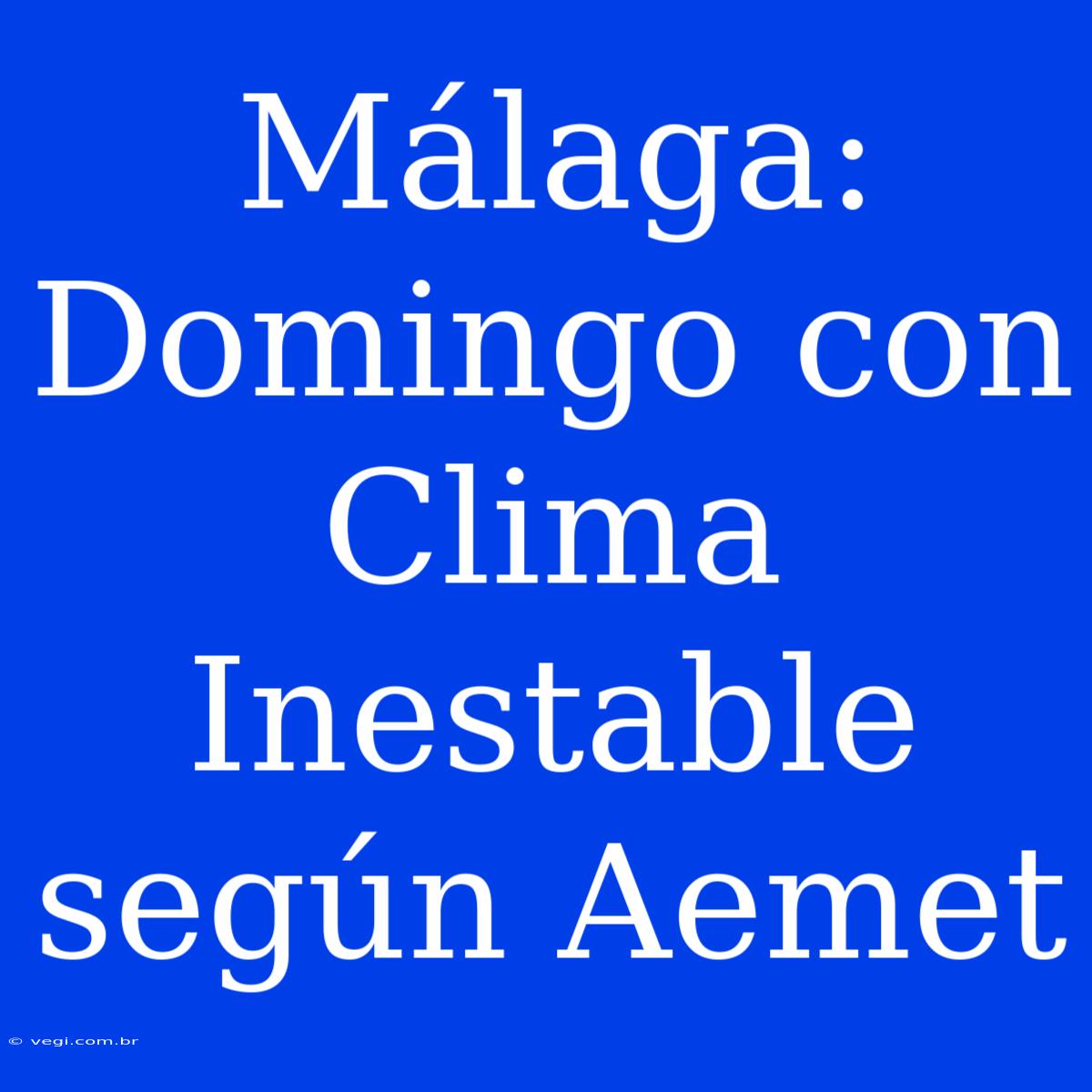 Málaga: Domingo Con Clima Inestable Según Aemet 