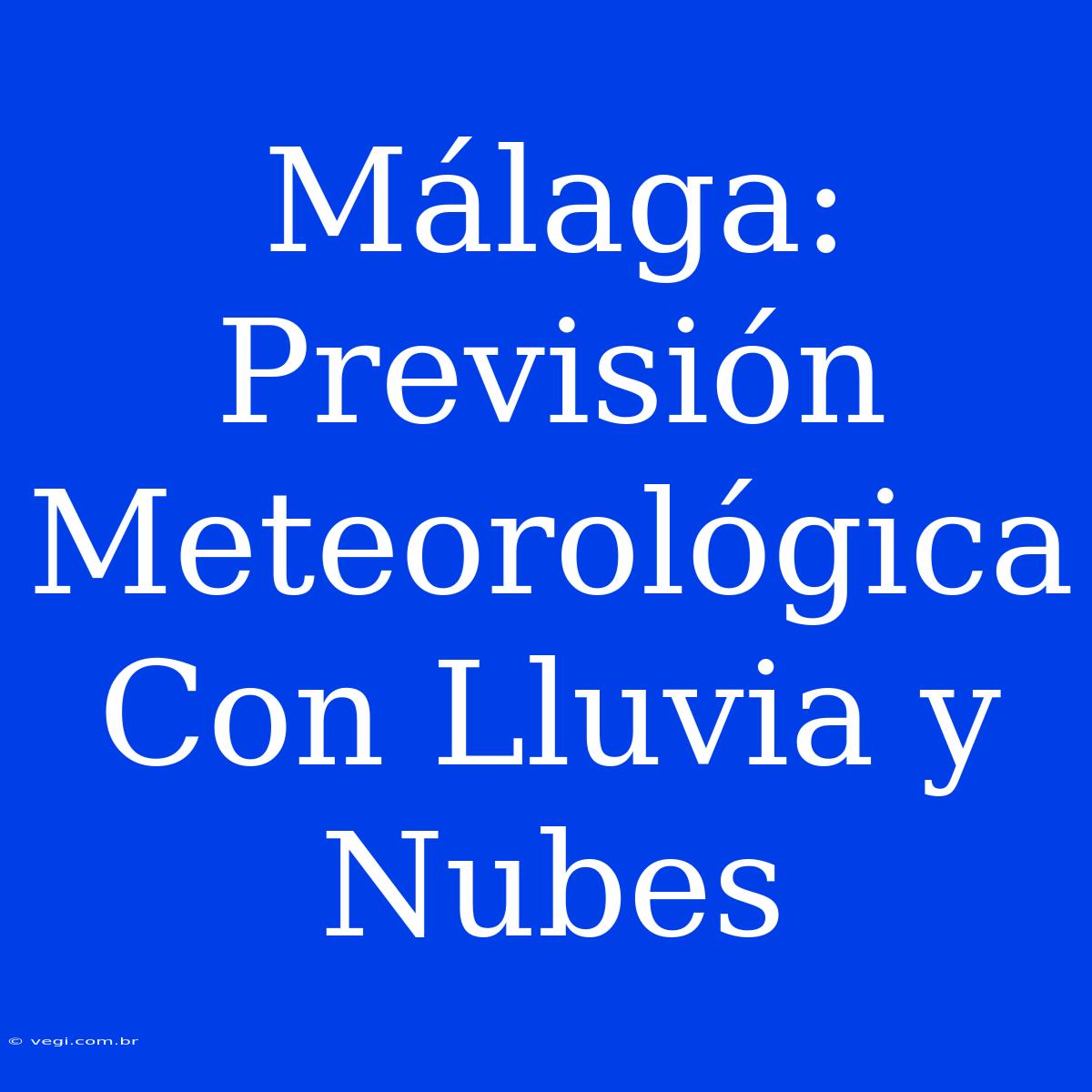 Málaga: Previsión Meteorológica Con Lluvia Y Nubes