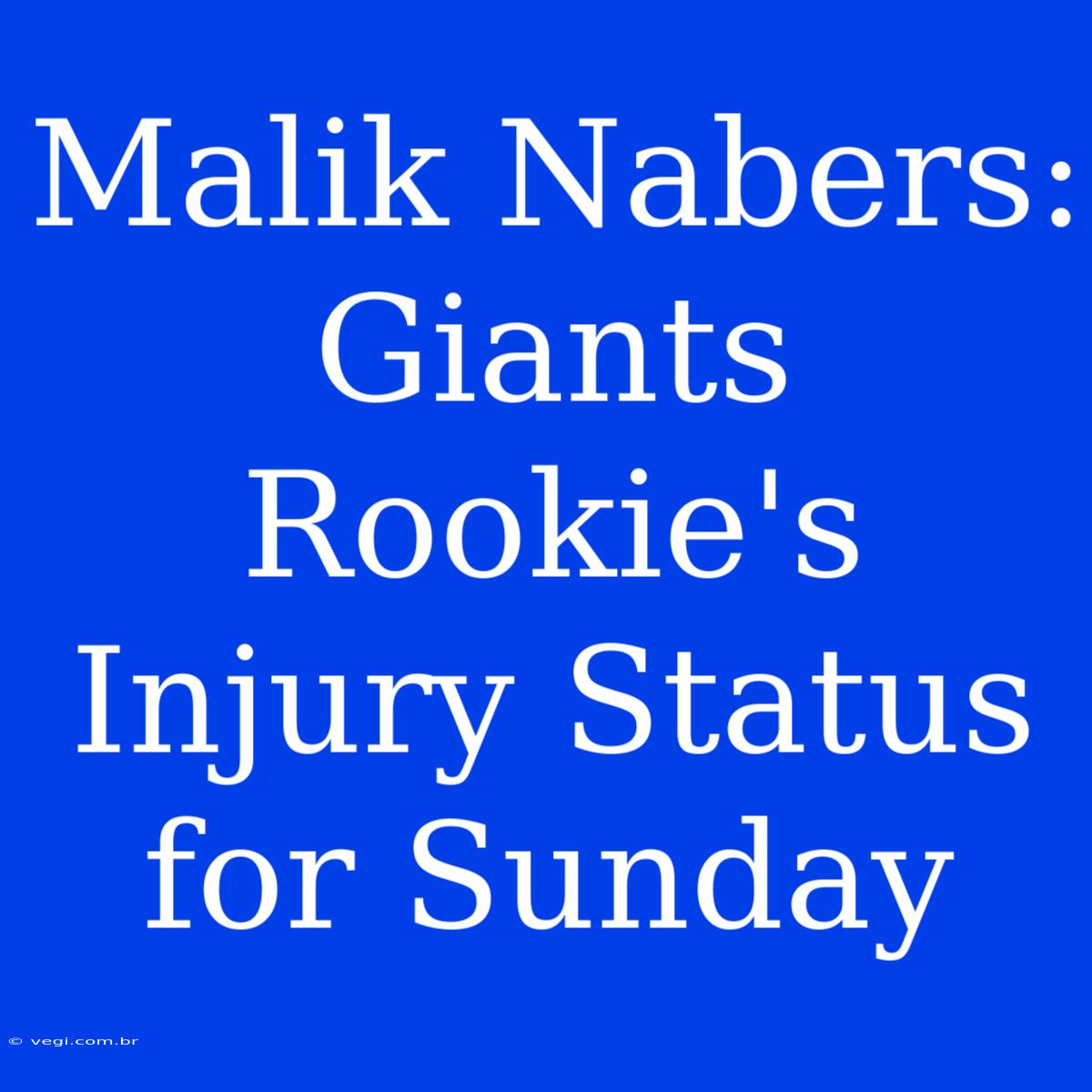 Malik Nabers: Giants Rookie's Injury Status For Sunday