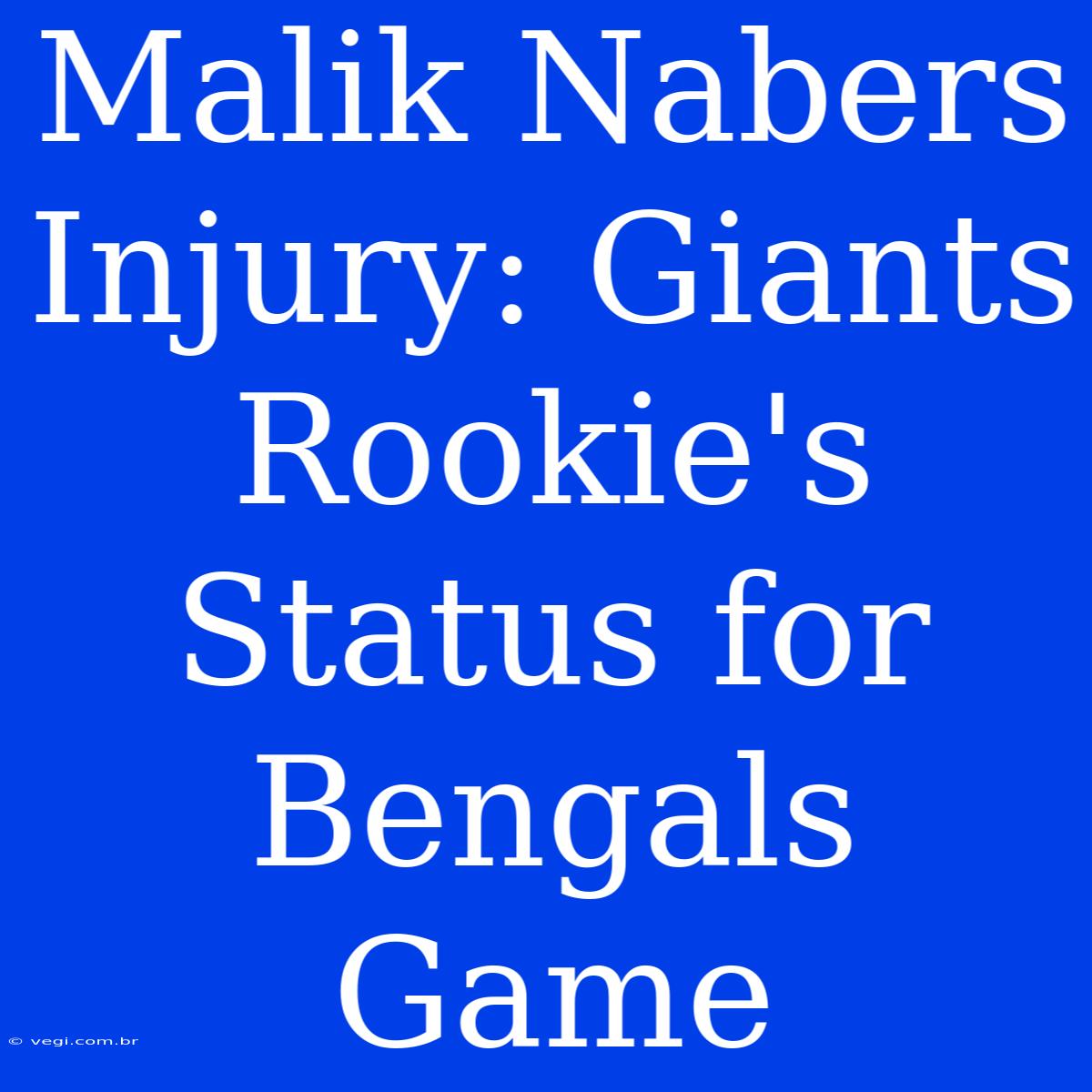 Malik Nabers Injury: Giants Rookie's Status For Bengals Game