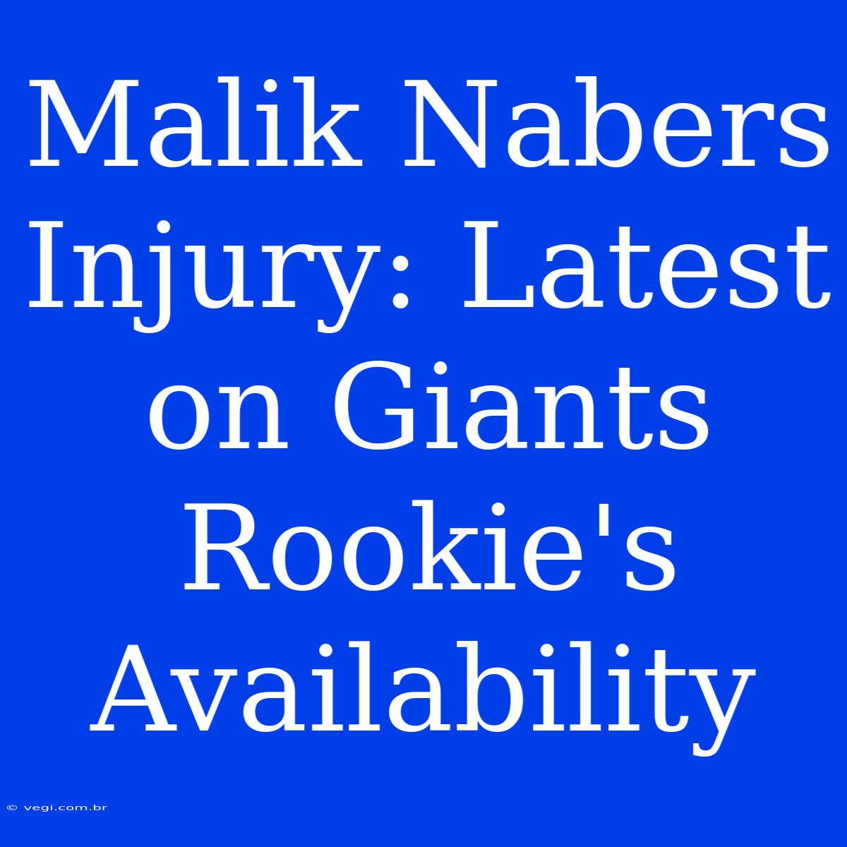 Malik Nabers Injury: Latest On Giants Rookie's Availability