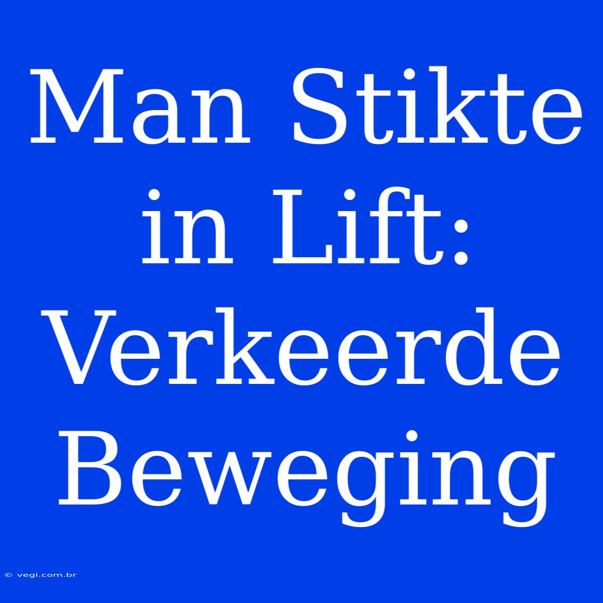 Man Stikte In Lift: Verkeerde Beweging