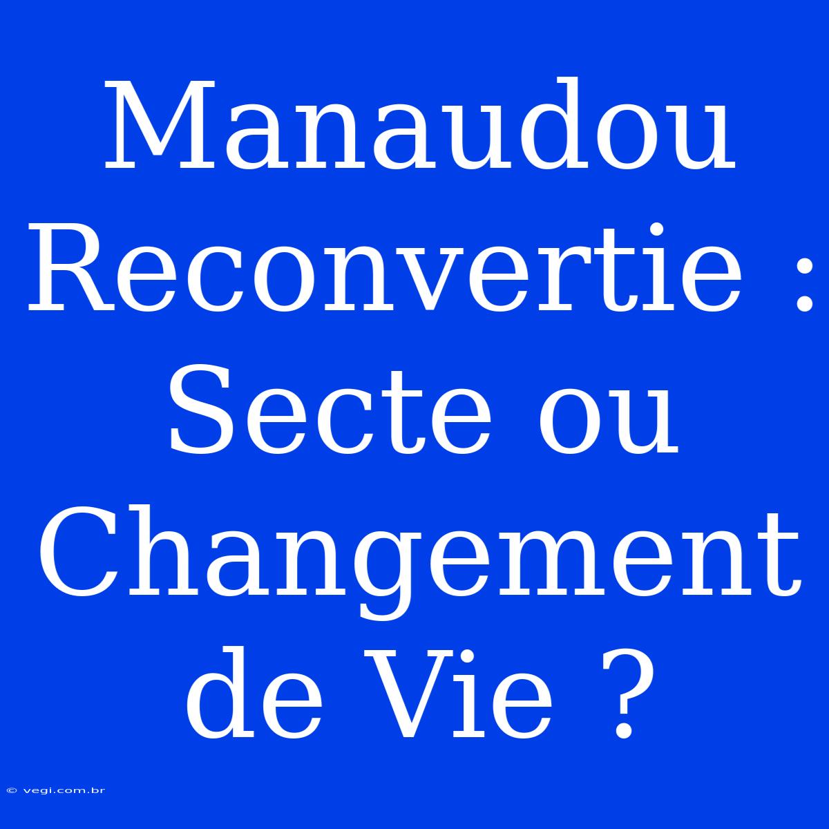 Manaudou Reconvertie : Secte Ou Changement De Vie ?