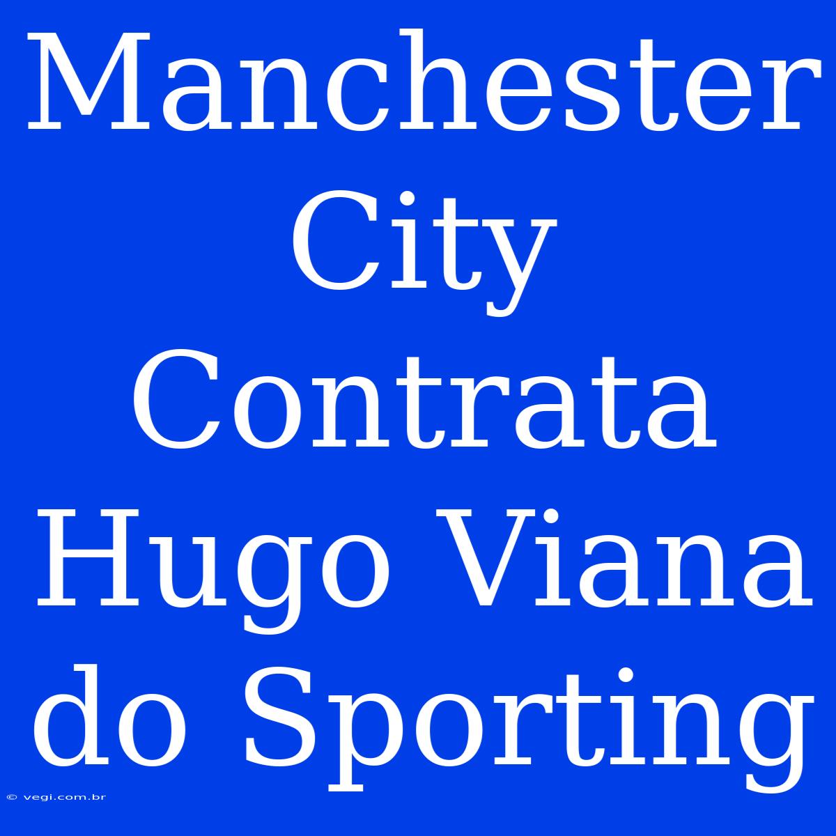 Manchester City Contrata Hugo Viana Do Sporting