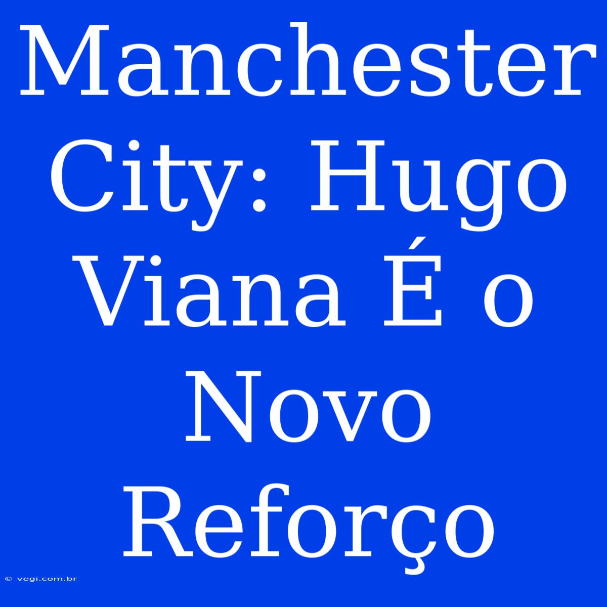 Manchester City: Hugo Viana É O Novo Reforço