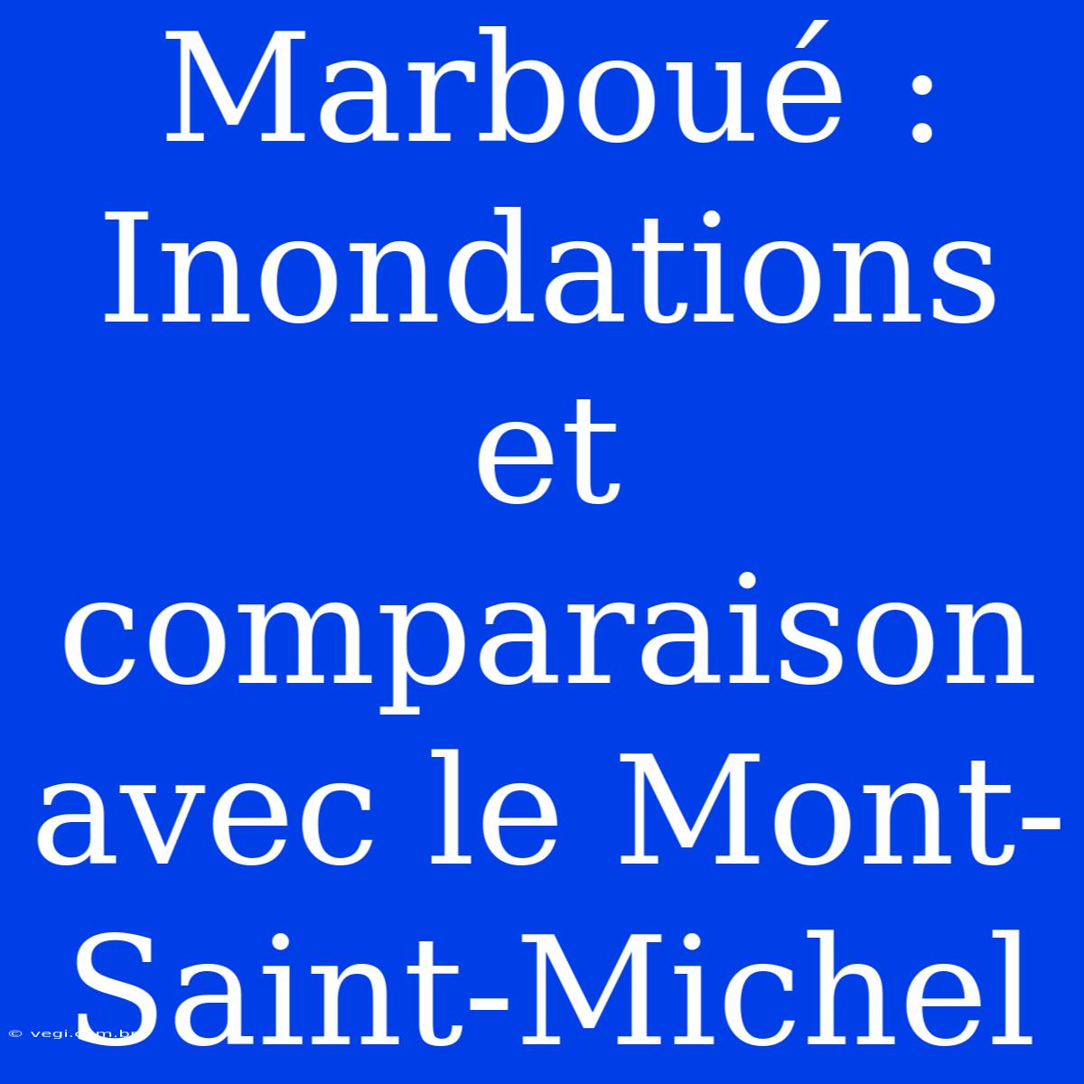 Marboué : Inondations Et Comparaison Avec Le Mont-Saint-Michel