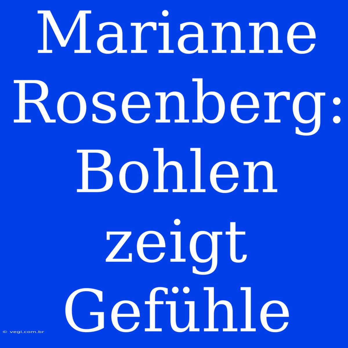 Marianne Rosenberg: Bohlen Zeigt Gefühle