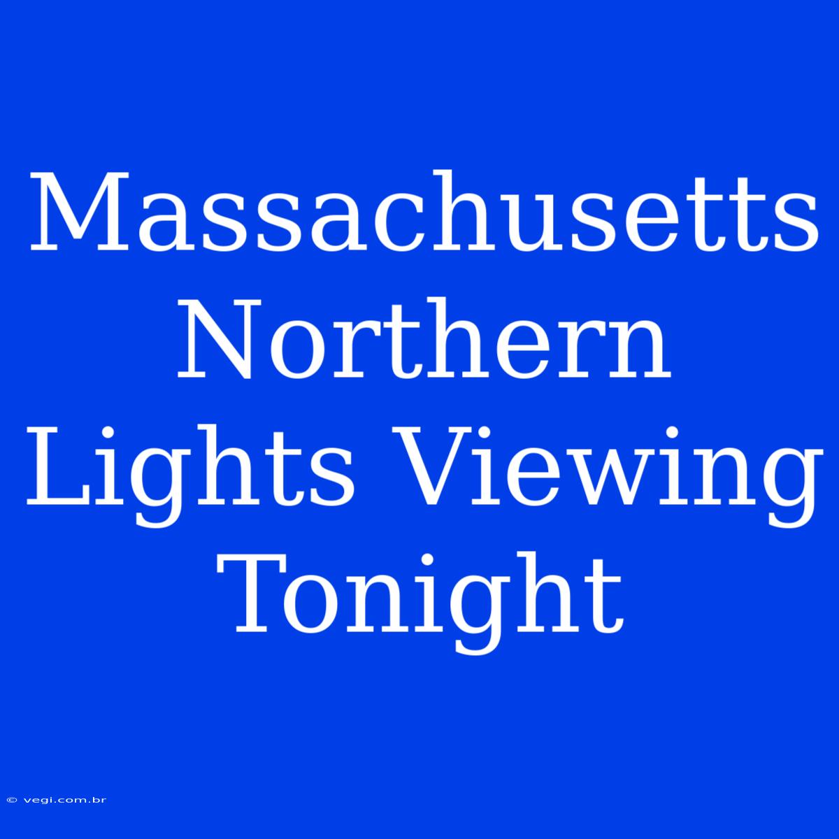 Massachusetts Northern Lights Viewing Tonight  