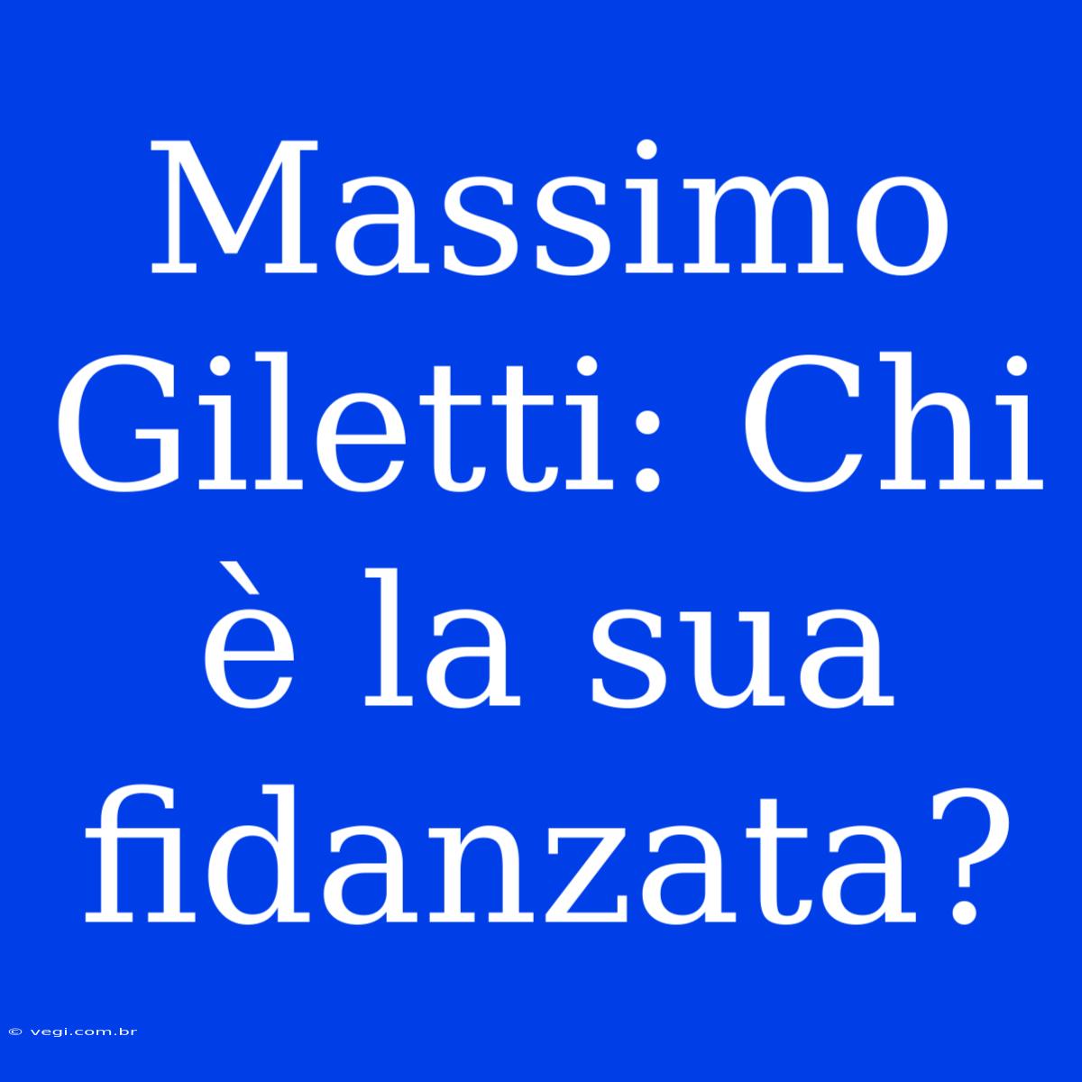 Massimo Giletti: Chi È La Sua Fidanzata?