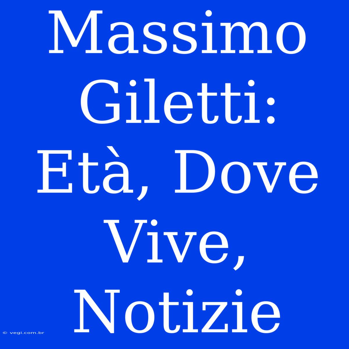 Massimo Giletti:  Età, Dove Vive, Notizie