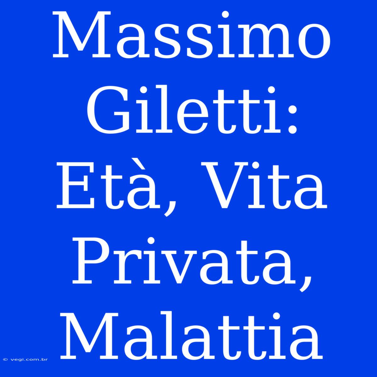 Massimo Giletti: Età, Vita Privata, Malattia