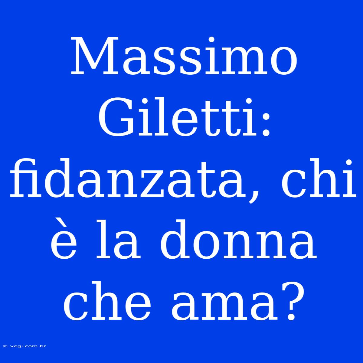 Massimo Giletti: Fidanzata, Chi È La Donna Che Ama?