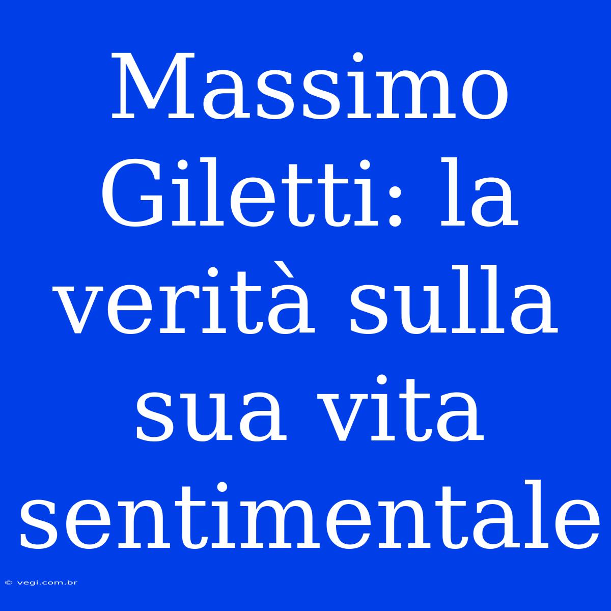 Massimo Giletti: La Verità Sulla Sua Vita Sentimentale